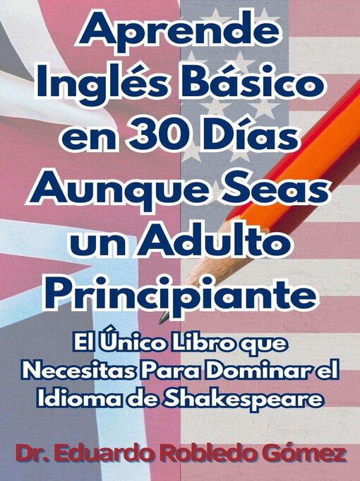 Title details for Aprende Inglés Básico en 30 Días Aunque Seas un Adulto Principiante by Dr. Eduardo Robledo Gómez - Available